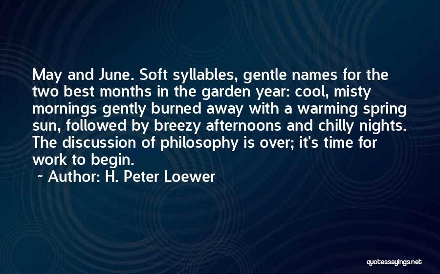 H. Peter Loewer Quotes: May And June. Soft Syllables, Gentle Names For The Two Best Months In The Garden Year: Cool, Misty Mornings Gently