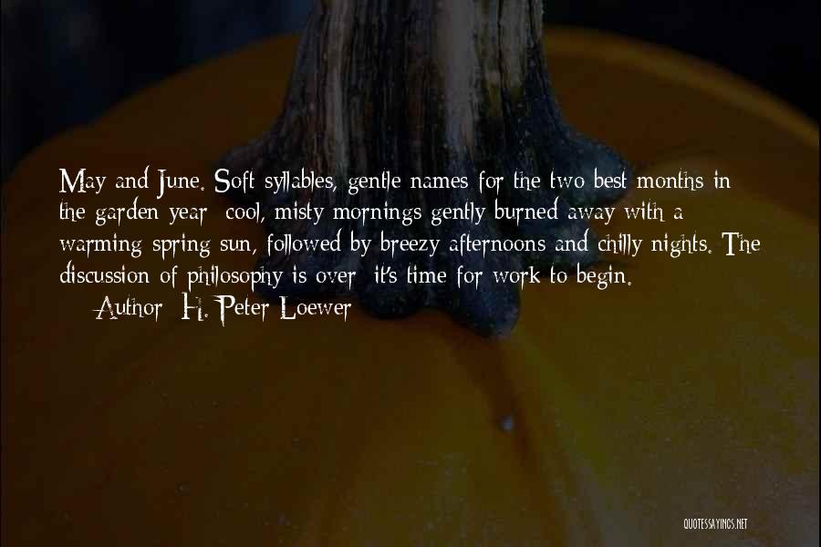 H. Peter Loewer Quotes: May And June. Soft Syllables, Gentle Names For The Two Best Months In The Garden Year: Cool, Misty Mornings Gently