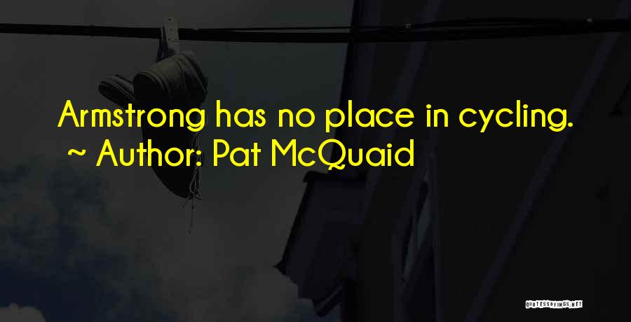 Pat McQuaid Quotes: Armstrong Has No Place In Cycling.