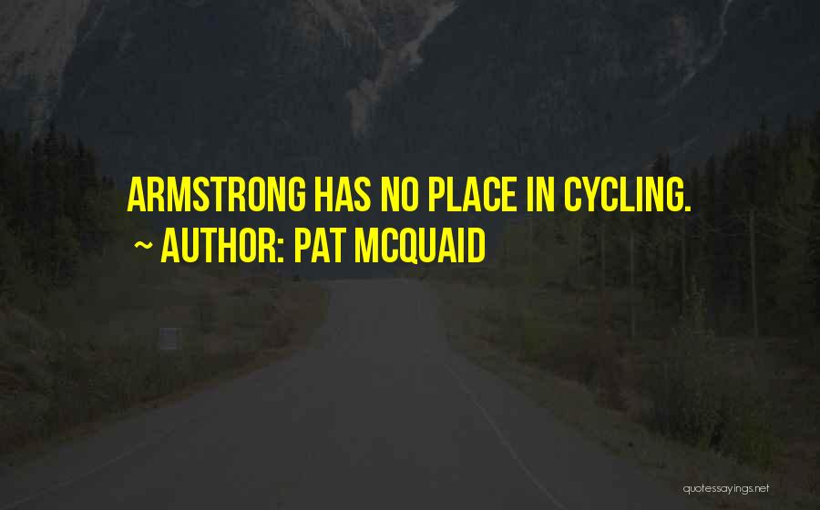 Pat McQuaid Quotes: Armstrong Has No Place In Cycling.