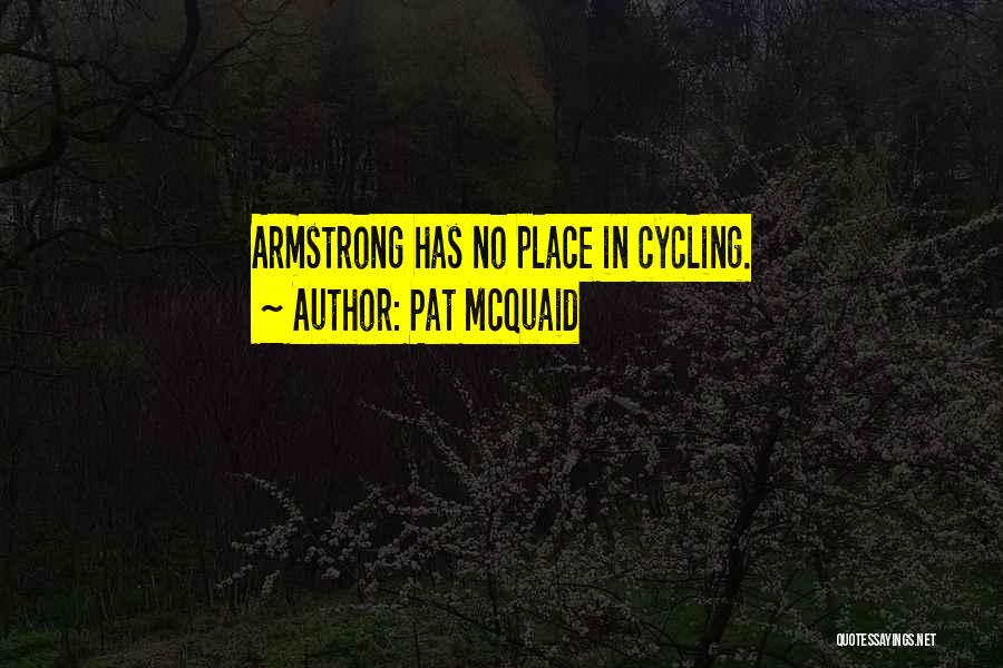 Pat McQuaid Quotes: Armstrong Has No Place In Cycling.
