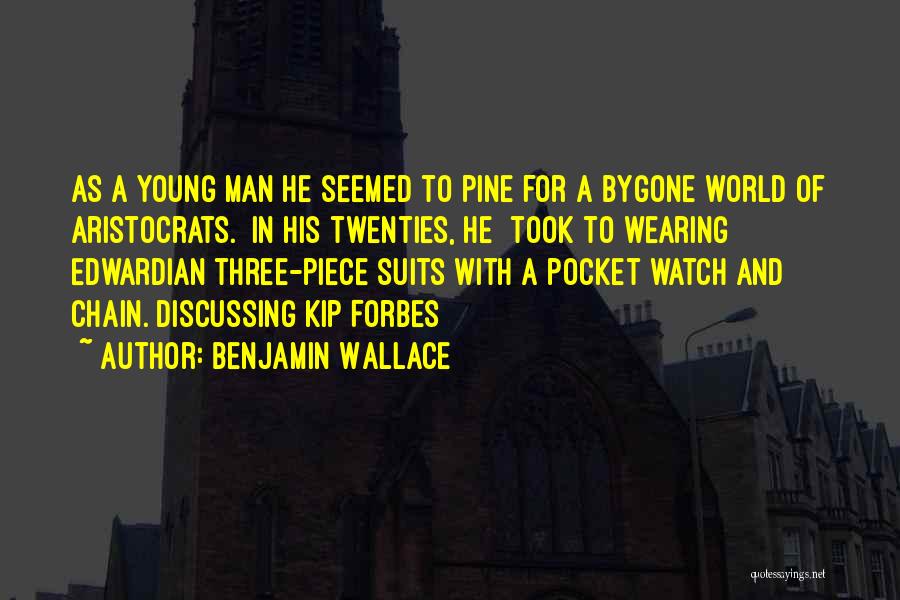 Benjamin Wallace Quotes: As A Young Man He Seemed To Pine For A Bygone World Of Aristocrats. [in His Twenties, He] Took To