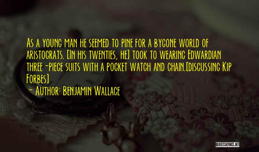 Benjamin Wallace Quotes: As A Young Man He Seemed To Pine For A Bygone World Of Aristocrats. [in His Twenties, He] Took To