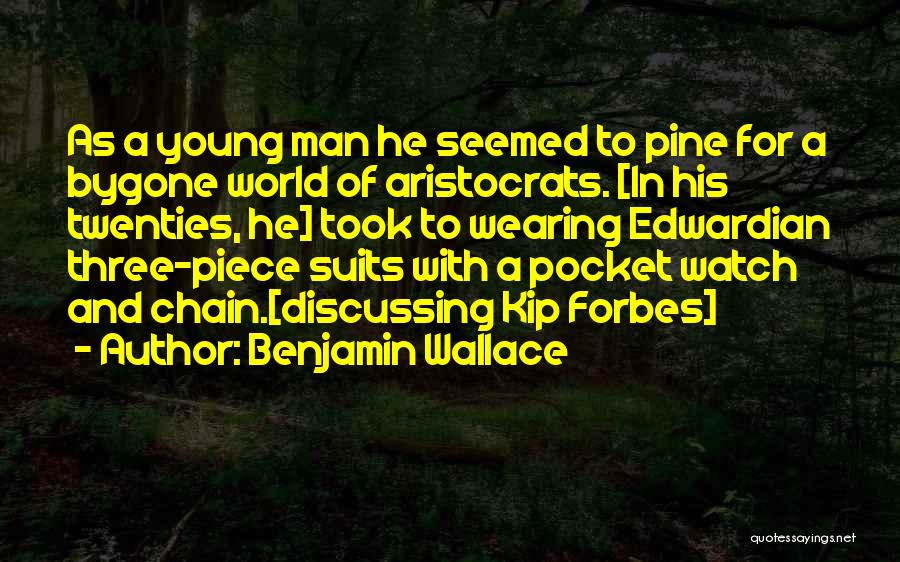 Benjamin Wallace Quotes: As A Young Man He Seemed To Pine For A Bygone World Of Aristocrats. [in His Twenties, He] Took To