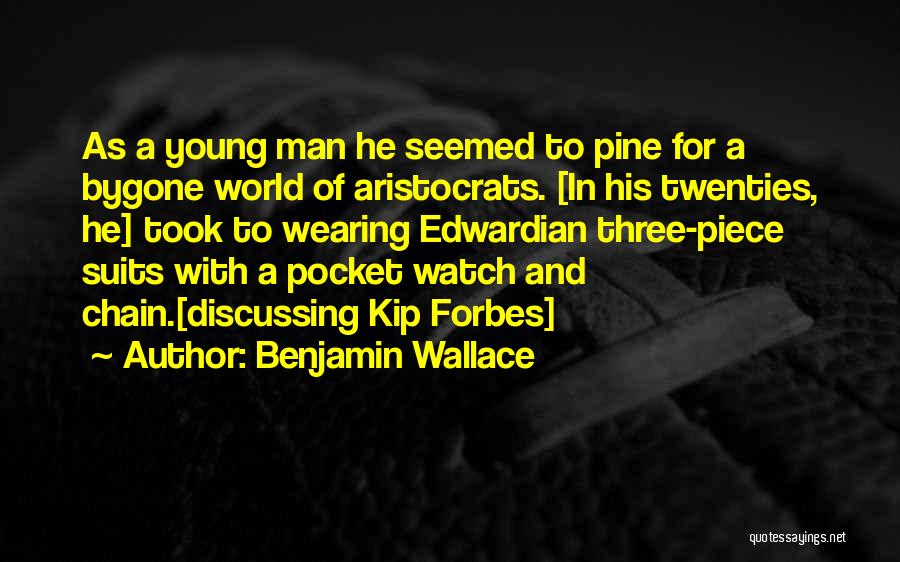 Benjamin Wallace Quotes: As A Young Man He Seemed To Pine For A Bygone World Of Aristocrats. [in His Twenties, He] Took To