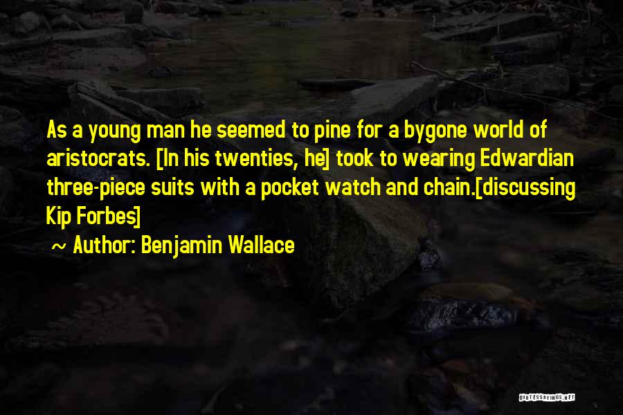Benjamin Wallace Quotes: As A Young Man He Seemed To Pine For A Bygone World Of Aristocrats. [in His Twenties, He] Took To