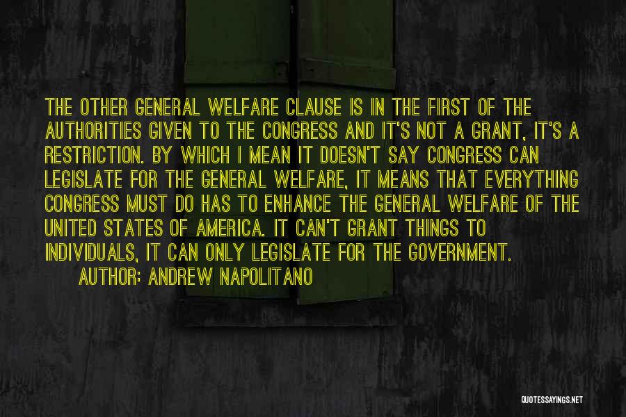 Andrew Napolitano Quotes: The Other General Welfare Clause Is In The First Of The Authorities Given To The Congress And It's Not A