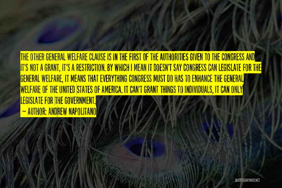 Andrew Napolitano Quotes: The Other General Welfare Clause Is In The First Of The Authorities Given To The Congress And It's Not A