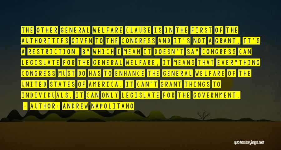 Andrew Napolitano Quotes: The Other General Welfare Clause Is In The First Of The Authorities Given To The Congress And It's Not A