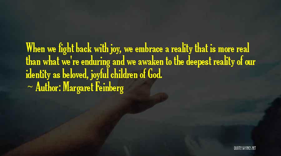 Margaret Feinberg Quotes: When We Fight Back With Joy, We Embrace A Reality That Is More Real Than What We're Enduring And We