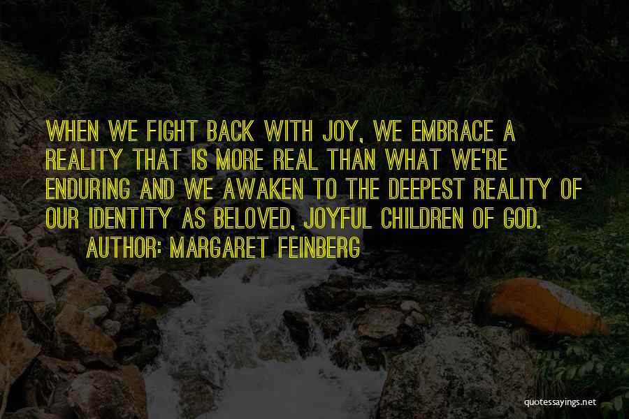 Margaret Feinberg Quotes: When We Fight Back With Joy, We Embrace A Reality That Is More Real Than What We're Enduring And We