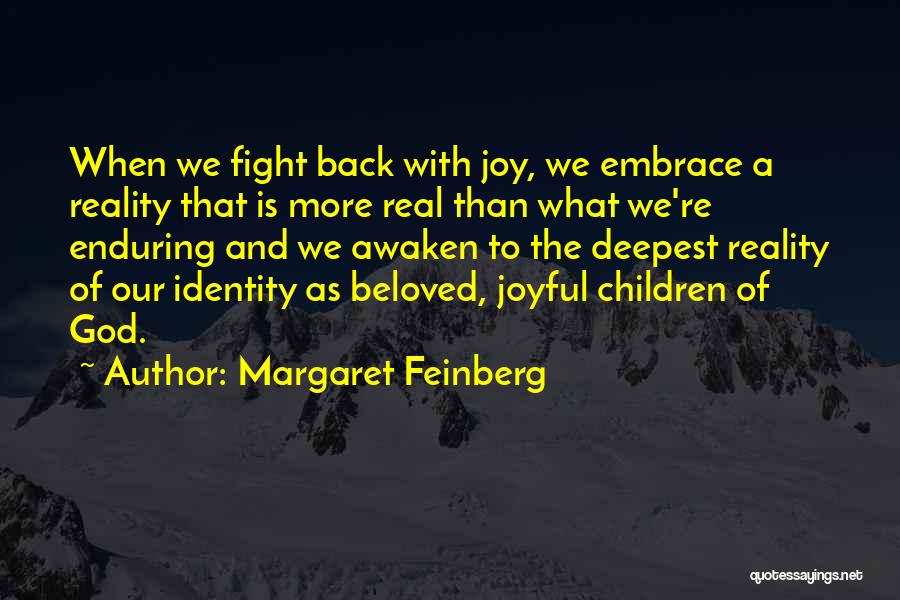 Margaret Feinberg Quotes: When We Fight Back With Joy, We Embrace A Reality That Is More Real Than What We're Enduring And We