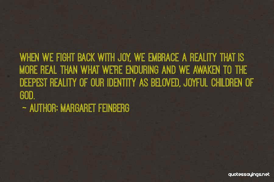 Margaret Feinberg Quotes: When We Fight Back With Joy, We Embrace A Reality That Is More Real Than What We're Enduring And We