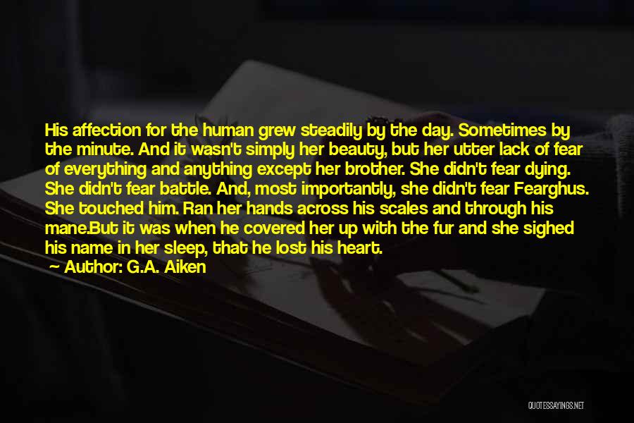 G.A. Aiken Quotes: His Affection For The Human Grew Steadily By The Day. Sometimes By The Minute. And It Wasn't Simply Her Beauty,