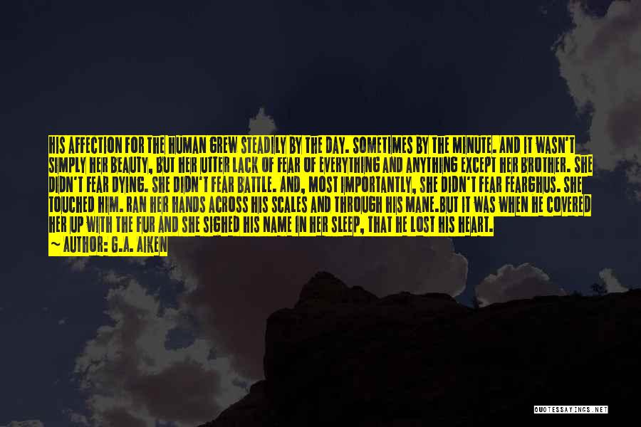 G.A. Aiken Quotes: His Affection For The Human Grew Steadily By The Day. Sometimes By The Minute. And It Wasn't Simply Her Beauty,