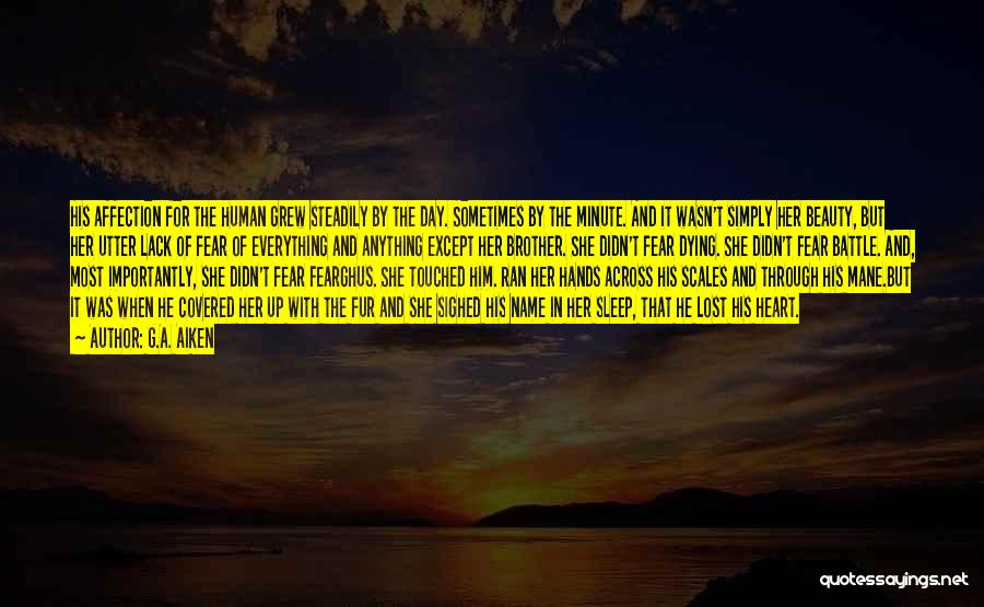 G.A. Aiken Quotes: His Affection For The Human Grew Steadily By The Day. Sometimes By The Minute. And It Wasn't Simply Her Beauty,