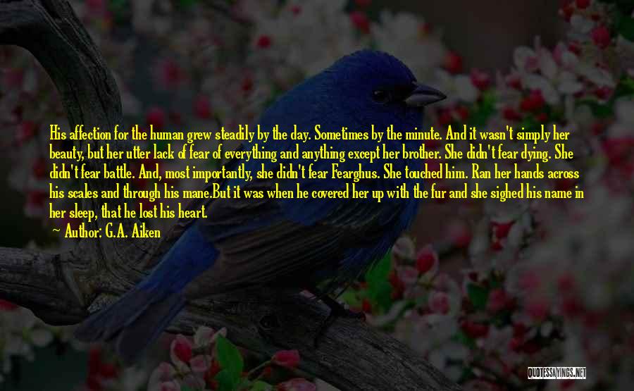 G.A. Aiken Quotes: His Affection For The Human Grew Steadily By The Day. Sometimes By The Minute. And It Wasn't Simply Her Beauty,