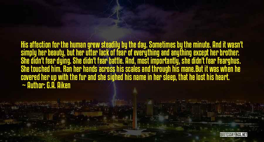 G.A. Aiken Quotes: His Affection For The Human Grew Steadily By The Day. Sometimes By The Minute. And It Wasn't Simply Her Beauty,