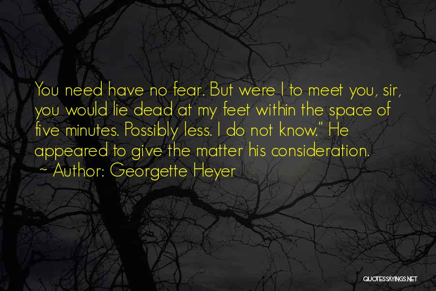 Georgette Heyer Quotes: You Need Have No Fear. But Were I To Meet You, Sir, You Would Lie Dead At My Feet Within