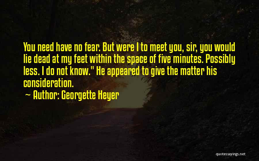 Georgette Heyer Quotes: You Need Have No Fear. But Were I To Meet You, Sir, You Would Lie Dead At My Feet Within