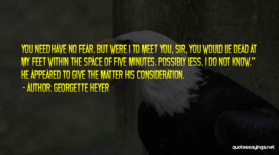 Georgette Heyer Quotes: You Need Have No Fear. But Were I To Meet You, Sir, You Would Lie Dead At My Feet Within