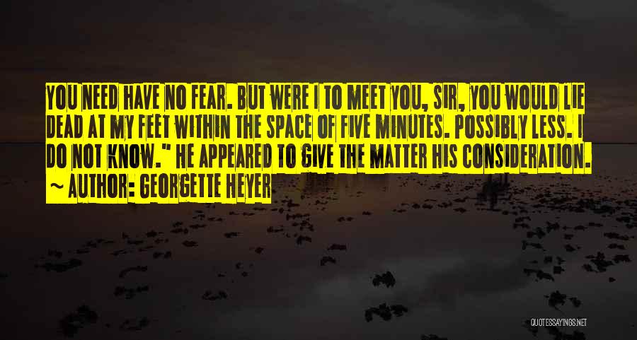 Georgette Heyer Quotes: You Need Have No Fear. But Were I To Meet You, Sir, You Would Lie Dead At My Feet Within