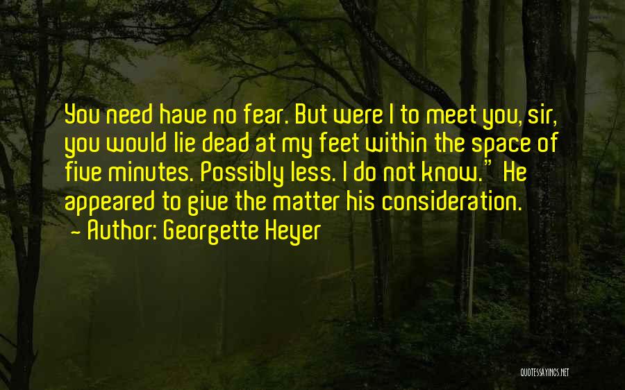 Georgette Heyer Quotes: You Need Have No Fear. But Were I To Meet You, Sir, You Would Lie Dead At My Feet Within