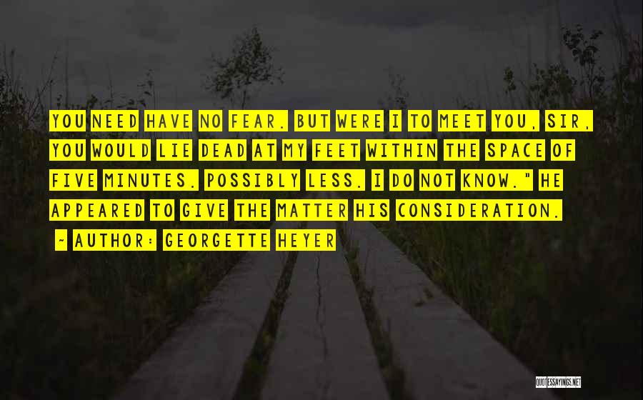 Georgette Heyer Quotes: You Need Have No Fear. But Were I To Meet You, Sir, You Would Lie Dead At My Feet Within