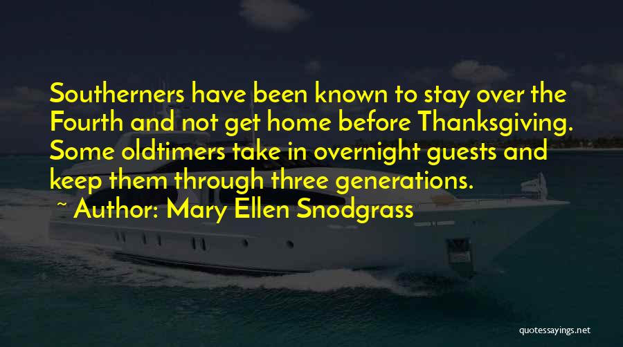 Mary Ellen Snodgrass Quotes: Southerners Have Been Known To Stay Over The Fourth And Not Get Home Before Thanksgiving. Some Oldtimers Take In Overnight