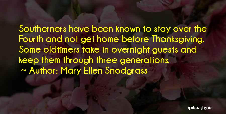 Mary Ellen Snodgrass Quotes: Southerners Have Been Known To Stay Over The Fourth And Not Get Home Before Thanksgiving. Some Oldtimers Take In Overnight