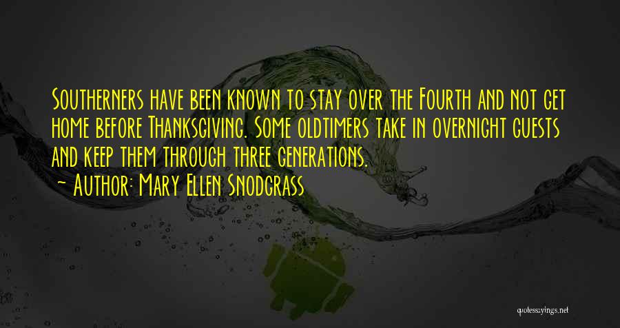 Mary Ellen Snodgrass Quotes: Southerners Have Been Known To Stay Over The Fourth And Not Get Home Before Thanksgiving. Some Oldtimers Take In Overnight