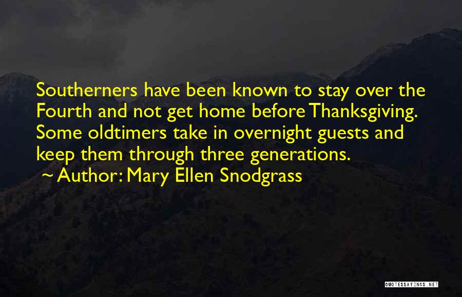 Mary Ellen Snodgrass Quotes: Southerners Have Been Known To Stay Over The Fourth And Not Get Home Before Thanksgiving. Some Oldtimers Take In Overnight