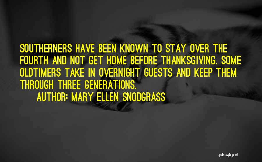 Mary Ellen Snodgrass Quotes: Southerners Have Been Known To Stay Over The Fourth And Not Get Home Before Thanksgiving. Some Oldtimers Take In Overnight