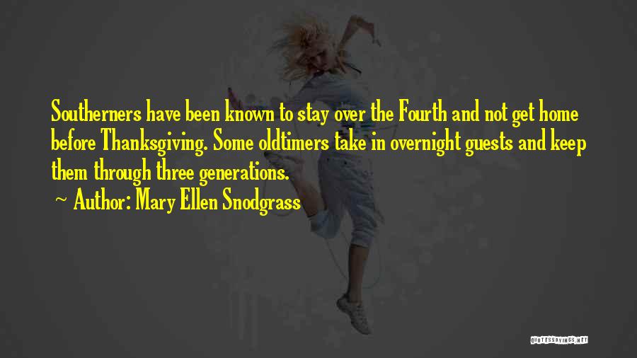 Mary Ellen Snodgrass Quotes: Southerners Have Been Known To Stay Over The Fourth And Not Get Home Before Thanksgiving. Some Oldtimers Take In Overnight