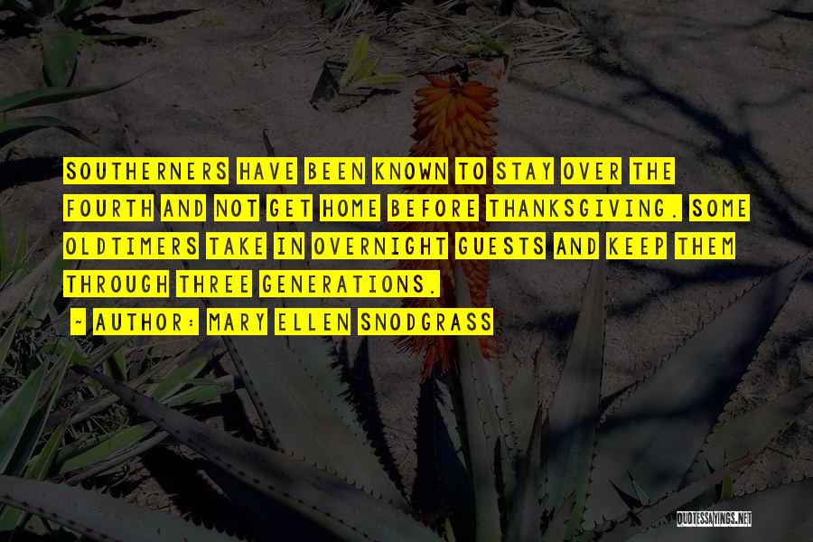 Mary Ellen Snodgrass Quotes: Southerners Have Been Known To Stay Over The Fourth And Not Get Home Before Thanksgiving. Some Oldtimers Take In Overnight