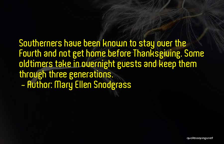 Mary Ellen Snodgrass Quotes: Southerners Have Been Known To Stay Over The Fourth And Not Get Home Before Thanksgiving. Some Oldtimers Take In Overnight