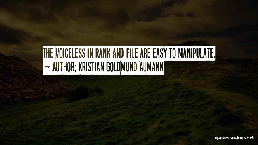 Kristian Goldmund Aumann Quotes: The Voiceless In Rank And File Are Easy To Manipulate.