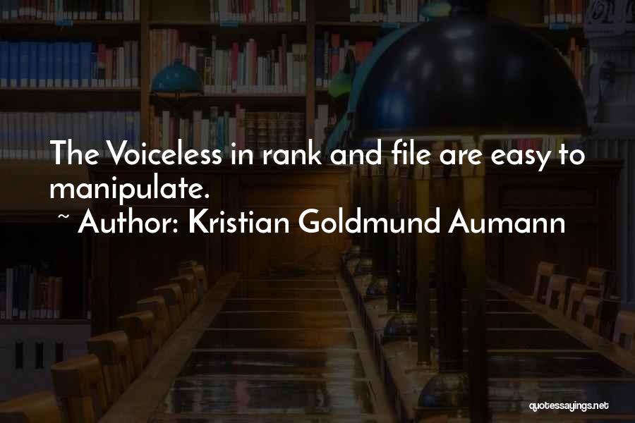 Kristian Goldmund Aumann Quotes: The Voiceless In Rank And File Are Easy To Manipulate.