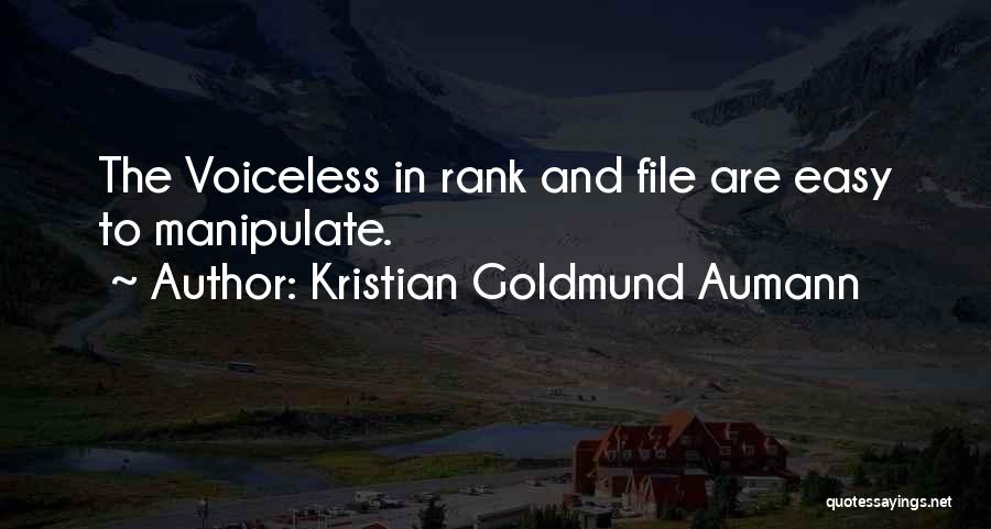 Kristian Goldmund Aumann Quotes: The Voiceless In Rank And File Are Easy To Manipulate.