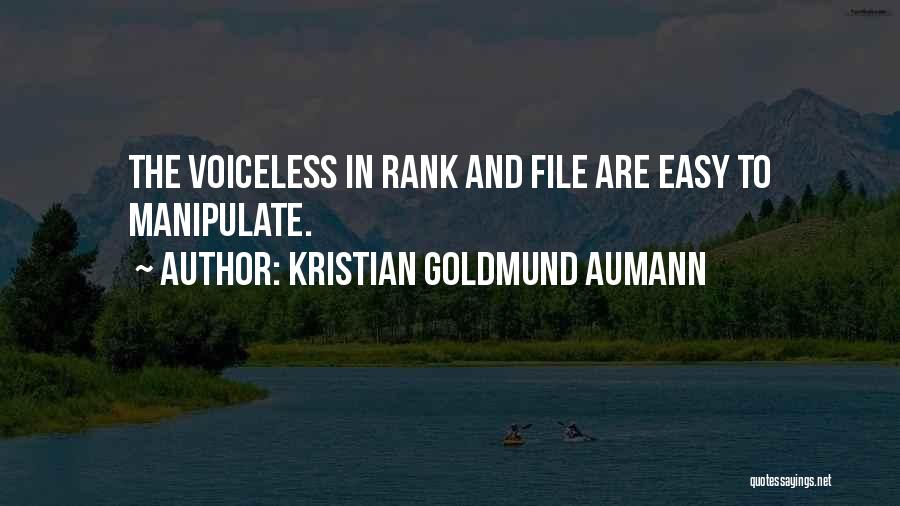 Kristian Goldmund Aumann Quotes: The Voiceless In Rank And File Are Easy To Manipulate.