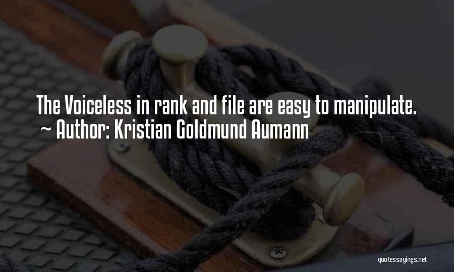 Kristian Goldmund Aumann Quotes: The Voiceless In Rank And File Are Easy To Manipulate.