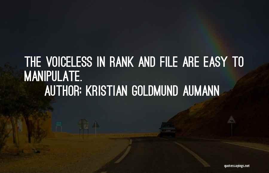 Kristian Goldmund Aumann Quotes: The Voiceless In Rank And File Are Easy To Manipulate.