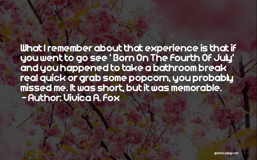 Vivica A. Fox Quotes: What I Remember About That Experience Is That If You Went To Go See ' Born On The Fourth Of