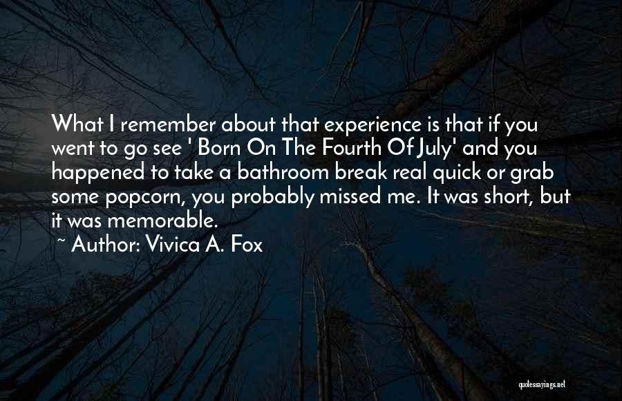 Vivica A. Fox Quotes: What I Remember About That Experience Is That If You Went To Go See ' Born On The Fourth Of