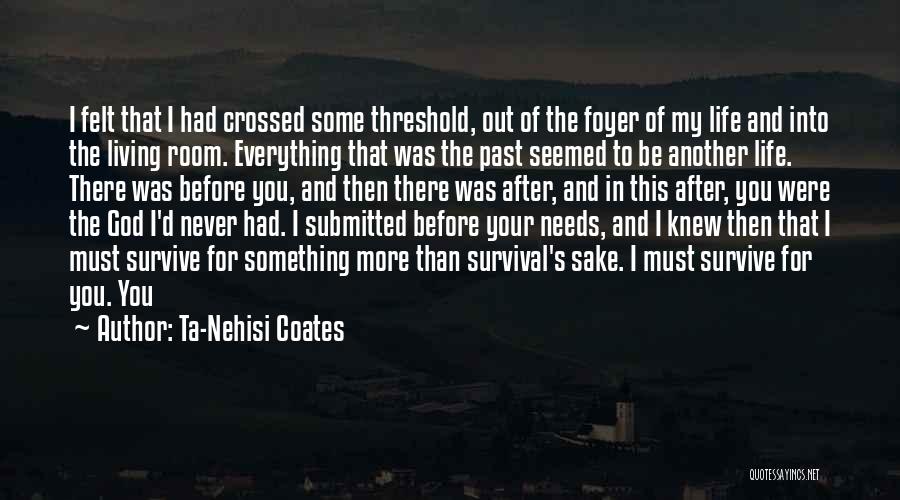 Ta-Nehisi Coates Quotes: I Felt That I Had Crossed Some Threshold, Out Of The Foyer Of My Life And Into The Living Room.