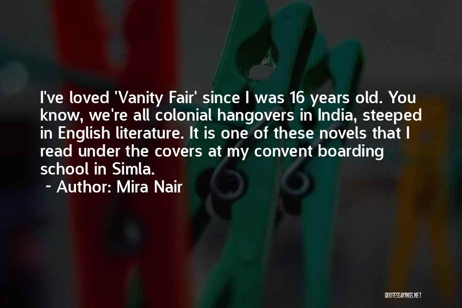 Mira Nair Quotes: I've Loved 'vanity Fair' Since I Was 16 Years Old. You Know, We're All Colonial Hangovers In India, Steeped In