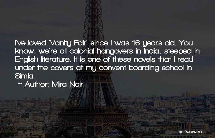 Mira Nair Quotes: I've Loved 'vanity Fair' Since I Was 16 Years Old. You Know, We're All Colonial Hangovers In India, Steeped In