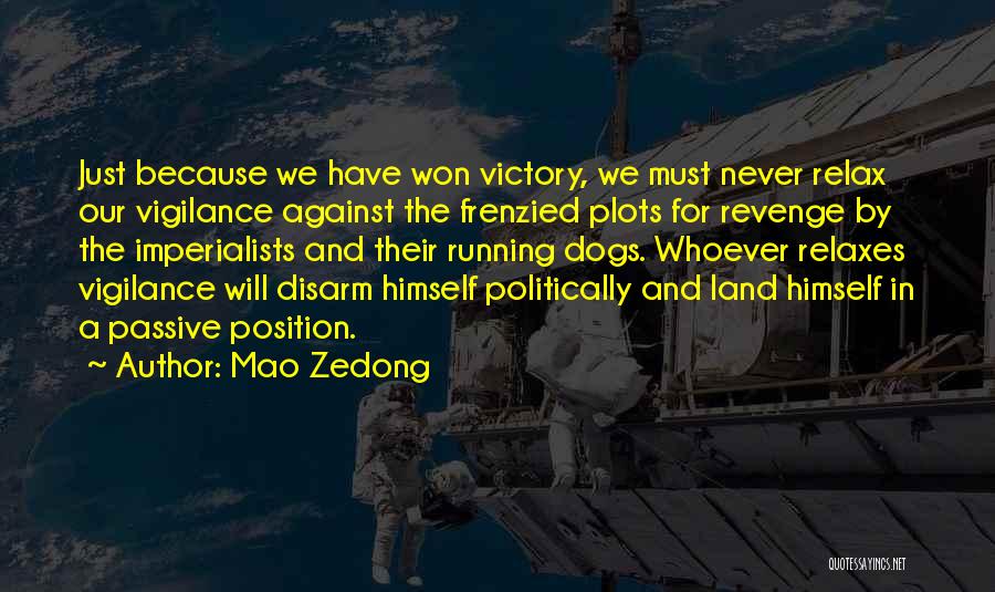 Mao Zedong Quotes: Just Because We Have Won Victory, We Must Never Relax Our Vigilance Against The Frenzied Plots For Revenge By The