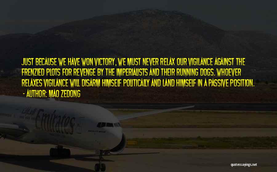 Mao Zedong Quotes: Just Because We Have Won Victory, We Must Never Relax Our Vigilance Against The Frenzied Plots For Revenge By The