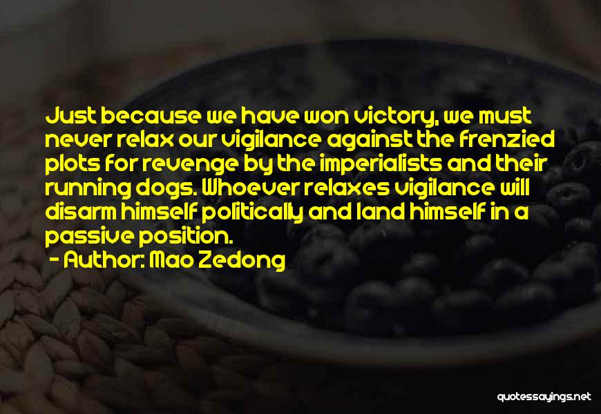 Mao Zedong Quotes: Just Because We Have Won Victory, We Must Never Relax Our Vigilance Against The Frenzied Plots For Revenge By The